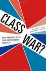 Class War What Americans Really Think about Economic Inequality