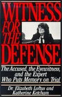 Witness for the Defense The Accused the Eyewitness and the Expert Who Puts Memory on Trial