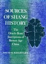 Sources of Shang History The Oracle Bone Inscriptions of Bronze Age China