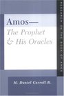 AmosThe Prophet and His Oracles Research on the Book of Amos