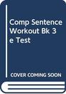 Comp Sentence Workout Bk 3e Test