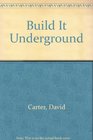 Build It Underground
