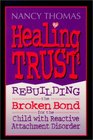 Healing Trust: Rebuilding the Broken Bond for the Child With Reactive Attachment Disorder