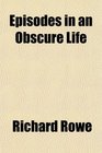 Episodes in an Obscure Life