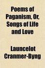 Poems of Paganism Or Songs of Life and Love