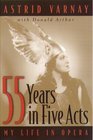 FiftyFive Years in Five Acts My Life in Opera