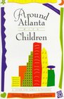 Around Atlanta With Children A Guide for Family Activities