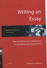 Writing an Essay How to Improve Your Performance for Coursework and Examinations