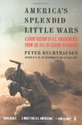 America's Splendid Little Wars A Short History of US Engagements from the Fall of Saigon to Baghdad