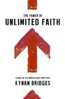 The Power of Unlimited Faith Living in the Miraculous Everyday