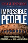 Impossible People Christian Courage and the Struggle for the Soul of Civilization