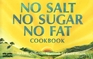 No Salt No Sugar No Fat Cookbook