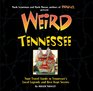 Weird Tennessee Your Travel Guide to Tennessee's Local Legends and Best Kept Secrets