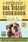 Organic Dog Biscuit Cookbook  Over 100 TailWagging Treats