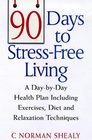 90 Days to Stress Free Living: A Day-By-Day Health Plan Including Exercises, Diet and Relaxation Techniques
