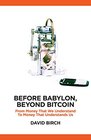 Before Babylon Beyond Bitcoin From Money That We Understand to Money That Understands Us