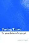Testing Times The Uses and Abuses of Assessment