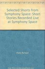 Selected Shorts from Symphony Space Short Stories Recorded Live at Symphony Space