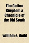 The Cotton Kingdom a Chronicle of the Old South