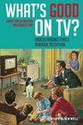 What's Good on TV Understanding Ethics Through Television