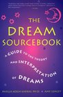 The Dream Sourcebook A Guide to the Theory and Interpretation of Dreams