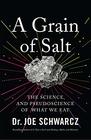 A Grain of Salt The Science and Pseudoscience of What We Eat