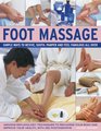 Foot Massage Amazing reflexology techniques to recharge your body and improve your health with 240 colour photographs