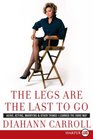 The Legs Are the Last to Go  Aging Acting Marrying and Other Things I Learned the Hard Way