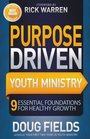 Purpose Driven Youth Ministry 9 Essential Foundations for Healthy Growth