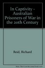 In Captivity  Australian Prisoners of War in the 20th Century
