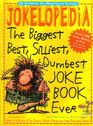 Jokelopedia: The Biggest, Best, Silliest, Dumbest Joke Book Ever