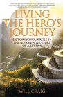 Living the Hero's Journey Exploring Your Role in the ActionAdventure of a Lifetime