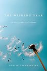 The Wishing Year: A House, a Man, My Soul A Memoir of Fulfilled Desire