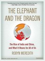 The Elephant and the Dragon The Rise of India and China and What It Means for All of Us