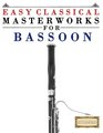 Easy Classical Masterworks for Bassoon Music of Bach Beethoven Brahms Handel Haydn Mozart Schubert Tchaikovsky Vivaldi and Wagner