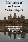 Mysteries of the Ancient Vedic Empire Recognizing Vedic Contributions to Other Cultures Around the World