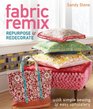 Fabric Remix: Repurpose & Redecorate with Simple Sewing & Easy Upholstery