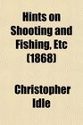 Hints on Shooting and Fishing Etc