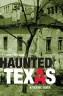 Haunted Texas A Travel Guide