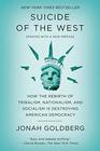 Suicide of the West How the Rebirth of Tribalism Nationalism and Socialism Is Destroying  American Democracy