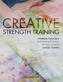 Creative Strength Training Prompts Exercises and Personal Stories for Encouraging Artistic Genius