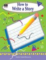 How to Write a Story Grades 13