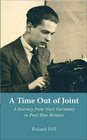 A Time out of Joint A Journey from Nazi Germany to PostWar Britain