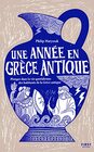 Une anne en Grce antique  Plongez dans la vie quotidienne des habitants de la Grce antique