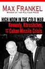 High Noon in the Cold War  Kennedy Khrushchev and the Cuban Missile Crisis