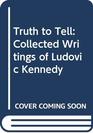 Truth to Tell Collected Writings of Ludovic Kennedy