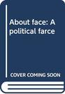 About face A political farce