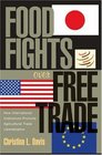 Food Fights over Free Trade  How International Institutions Promote Agricultural Trade Liberalization