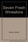 Seven Fresh Wineskins