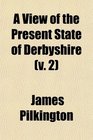 A View of the Present State of Derbyshire
